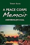 A Peace Corps Memoir: Answering JFK's Call (Volume 0) A Peace Corps Memoir: Answering JFK's Call (Volume 0)