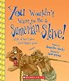 You Wouldn't Want to Be a Sumerian Slave! by Jacqueline Morley You Wouldn't Want to Be a Sumerian Slave! by Jacqueline Morley