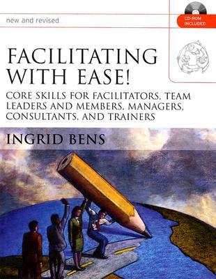 Facilitating With Ease!: Core Skills For Facilitators, Team Leaders And Members, Managers, Consultants, And Trainers (Paperback)