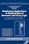 Geophysical Applications of Artificial Neural Networks and Fuzzy Logic (Modern Approaches in Geophysics, 21)