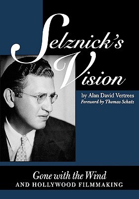 Selznick's Vision: Gone with the Wind and Hollywood Filmmaking (Texas Film and Media Studies Series)