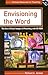 Envisioning The Word: The Use Of Visual Images In Preaching (Fortress Resources for Preaching)