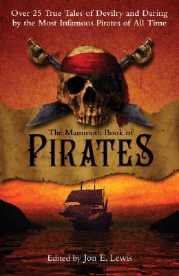 The Mammoth Book of Pirates: Over 25 True Tales of Devilry and Daring by the Most Infamous Pirates of All Time (Paperback)