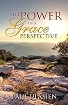 The Power of A Grace Perspective The Power of A Grace Perspective