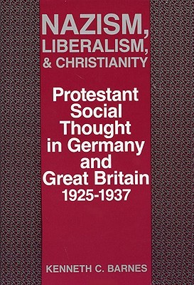 Nazism, Liberalism, and Christianity: Protestant Social Thought in Germany and Great Britain, 1925-1937 (Hardcover)