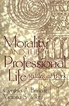 Morality and the Professional Life: Values at Work Morality and the Professional Life: Values at Work