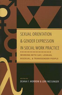 Sexual Orientation and Gender Expression in Social Work Practice: Working with Gay, Lesbian, Bisexual, and Transgender People (Paperback)
