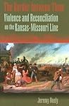 The Border between Them: Violence and Reconciliation on the Kansas-Missouri Line (Volume 1) The Border between Them: Violence and Reconciliation on the Kansas-Missouri Line (Volume 1)