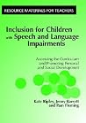 Inclusion for Children with Speech and Language Impairments: Accessing the Curriculum and Promoting Personal and Social Development Inclusion for Children with Speech and Language Impairments: Accessing the Curriculum and Promoting Personal and Social Development