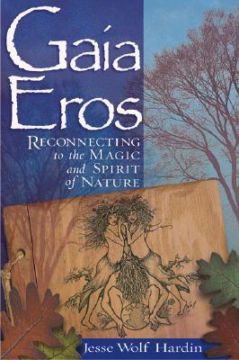 Gaia Eros: Reconnecting to the Magic and Spirit of Nature (Paperback)