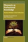 Phronesis as Professional Knowledge: Practical Wisdom in the Professions (Professional Practice and Education, 1)