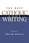 The Best Catholic Writing 2004 by Brian  Doyle