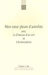 Mon coeur pleure d'autrefois: avec La Chanson d'un soir et L'Annonciatrice (Exeter Textes Litteraires)