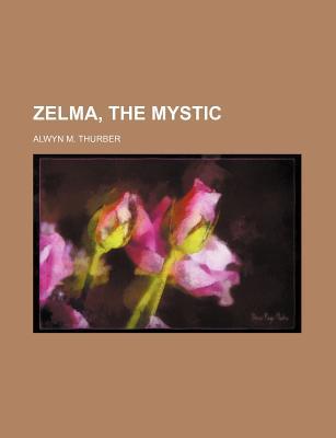 Zelma, The Mystic, Or, White Magic Versus Black (Paperback)