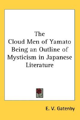 The Cloud Men of Yamato Being an Outline of Mysticism in Japanese Literature (Hardcover)