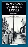The Murder of the Jews in Latvia 1941-1945 (Jewish Lives)