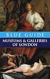 Blue Guide Museums and Galleries of London Blue Guide Museums and Galleries of London