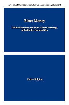Bitter Money: Cultural Economy and Some African Meanings of Forbidden Commodities (American Ethnological Society Monograph Series)