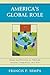 America's Global Role Essays and Reviews on National Security, Geopolitics, and War by Francis Sempa