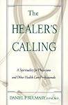 The Healer's Calling: A Spirituality for Physicians and Other Health Care Professionals