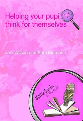 Helping your Pupils to Think for Themselves (Little books of life skills)