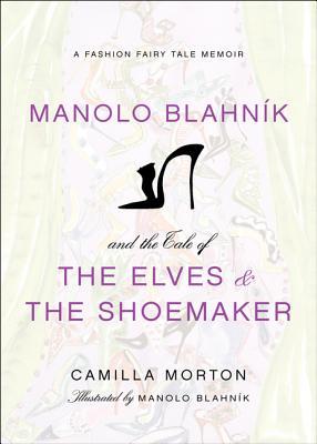Manolo Blahnik and the Tale of the Elves and the Shoemaker: A Beautifully Illustrated Fashion Fairytale by a Legendary Designer – Timeless Classic (Hardcover)