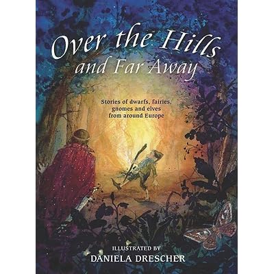 Over The Hills And Far Away Stories Of Dwarfs Fairies Gnomes And Elves From Around Europe By Els Boekelaar