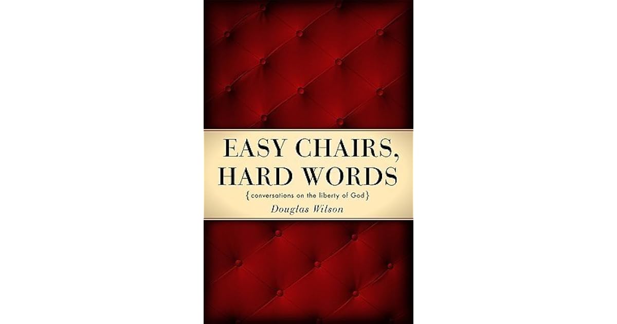 Easy Chairs, Hard Words by Douglas Wilson