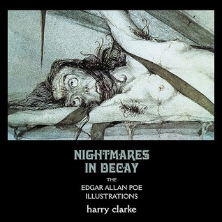 Nightmares In Decay: The Edgar Allan Poe Illustrations of Harry Clarke (Paperback)