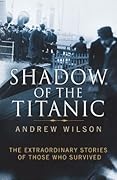 Shadow of the Titanic: The Extraordinary Stories of Those Who Survived