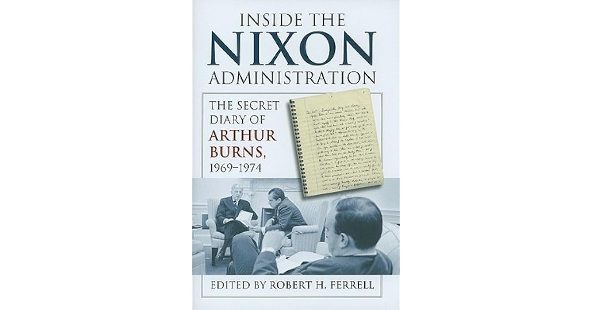Inside the Nixon Administration The Secret Diary of Arthur Burns, 1969