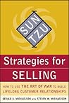 Sun Tzu Strategies for Selling: How to Use The Art of War to Build Lifelong Customer Relationships Sun Tzu Strategies for Selling: How to Use The Art of War to Build Lifelong Customer Relationships