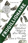 Frugillionaire: 500 Fabulous Ways to Live Richly and Save a Fortune