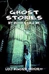 Ghost Stories My Mother Told Me by Lecy McKenzie Pritchett