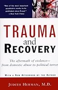 Trauma and Recovery: The Aftermath of Violence - From Domestic Abuse to Political Terror