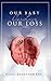 Our Baby, Our Love, Our Loss by Kathi Evans