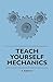 Teach Yourself Mechanics by Paul Abbott