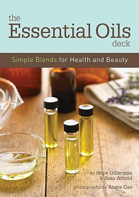The Essential Oils Deck: Simple Blends for Health and Beauty (Cards)