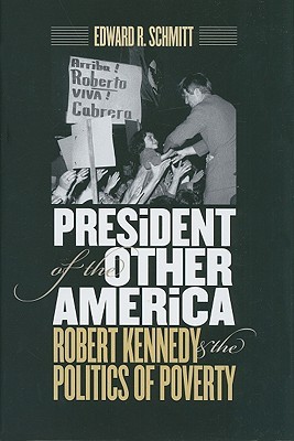 President of the Other America: Robert Kennedy and the Politics of Poverty (Hardcover)