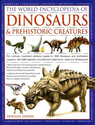 World Encyclopedia of Dinosaurs & Prehistoric Creatures: The Ultimate Visual Reference To 1000 Dinosaurs And Prehistoric Creatures Of Land, Air And Sea From The Triassic, Jurassic And Cretaceous Eras (Hardcover)