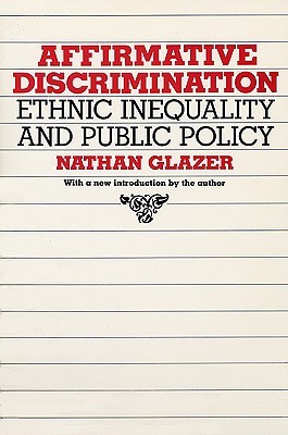 Affirmative Discrimination: Ethnic Inequality and Public Policy (Paperback)