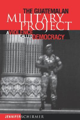 Guatemalan Military Project: A Violence Called Democracy (Paperback)
