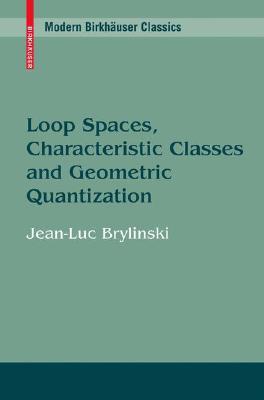 Loop Spaces, Characteristic Classes and Geometric Quantization (Modern Birkhäuser Classics)