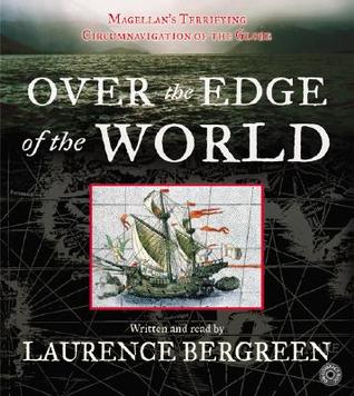 Over the Edge of the World: Magellan's Terrifying Circumnavigation of the Globe