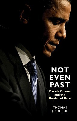 Not Even Past: Barack Obama and the Burden of Race (Hardcover)