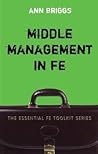 Middle Management in FE (Essential FE Toolkit) Middle Management in FE (Essential FE Toolkit)