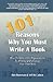 101 Reasons Why You Must Write A Book: How to Make A Six Figure Income by Writing and Publishing Your Own Book