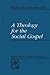 A Theology for the Social Gospel by Walter Rauschenbusch