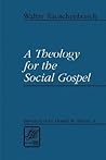 A Theology for the Social Gospel (Library of Theological Ethics) A Theology for the Social Gospel (Library of Theological Ethics)