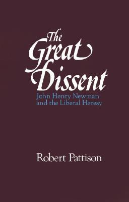 The Great Dissent: John Henry Newman and the Liberal Heresy (Hardcover)